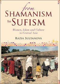 В Лондоне вышла книга «От шаманизма к суфизму: женщины, ислам и культура в Средней Азии»